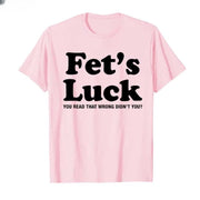 Fets Luck Funny T-Shirt