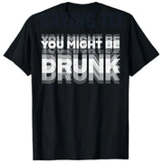 You Might Be Drunk Funny T-Shirt