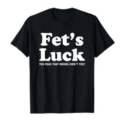 Fets Luck Funny T-Shirt